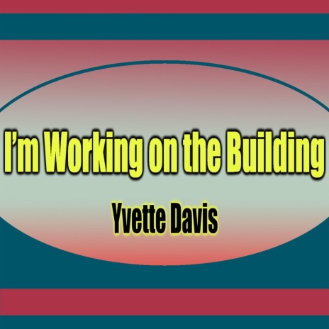 I'm Working On The Building ft. Yvette Davis | Boomplay Music