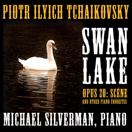 dommer volatilitet fængsel Michael Silverman - Swan Lake Suite, Op. 20: Scéne ft. Pyotr Ilyich  Tchaikovsky MP3 Download & Lyrics | Boomplay