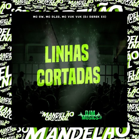 Linhas Cortadas ft. MC DL 22, Mc Vuk Vuk & DJ Derek xx | Boomplay Music