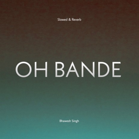 OH BANDE (Slowed & Reverb) | Boomplay Music