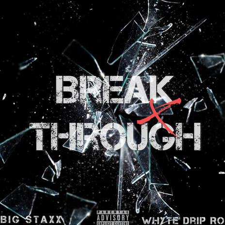 Break Through ft. Whyte Drip Ro | Boomplay Music