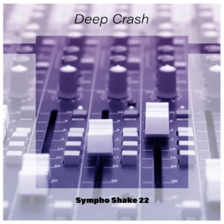 Deep Crash Sympho Shake 22