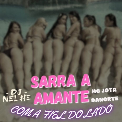 SARRA A MANTE COM A FIEL DO LADO ft. MC JOTA DANORTE | Boomplay Music