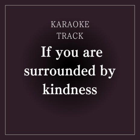 If you are surrounded by kindness | Boomplay Music