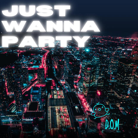 Just Wanna Party | Boomplay Music