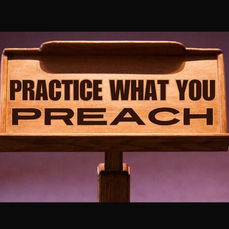 Practice What You Preach | Boomplay Music