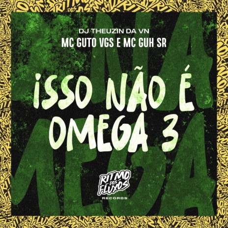 Isso Não É Omega 3 ft. MC Guh SR & DJ Theuzin da VN | Boomplay Music