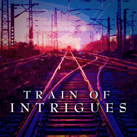 Train of Intrigues | Boomplay Music
