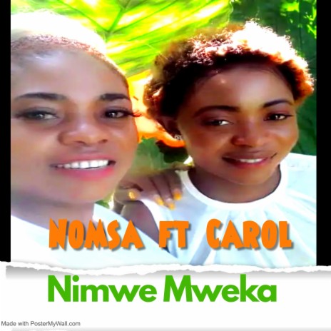 Nomsa Nimwe Mweka ft. Carol | Boomplay Music