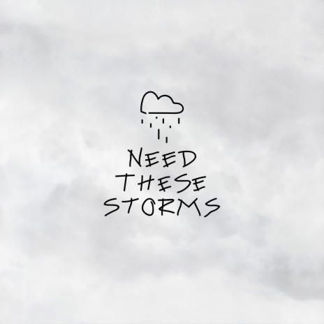 Need These Storms | Boomplay Music