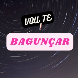 Vou Te Bagunçar