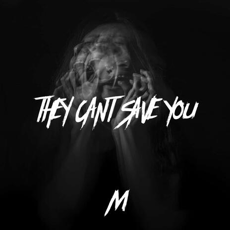 THEY CANT SAVE YOU | Boomplay Music