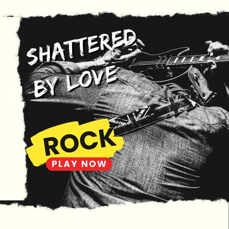 Shattered by Love | Boomplay Music