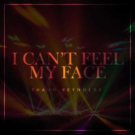 I Can't Feel My Face | Boomplay Music