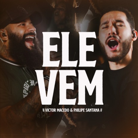 Ele Vem (Ao Vivo) ft. Philipe Santana & Victor Macêdo | Boomplay Music