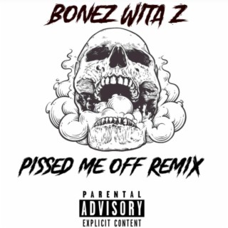 Pissed Me Off Remix