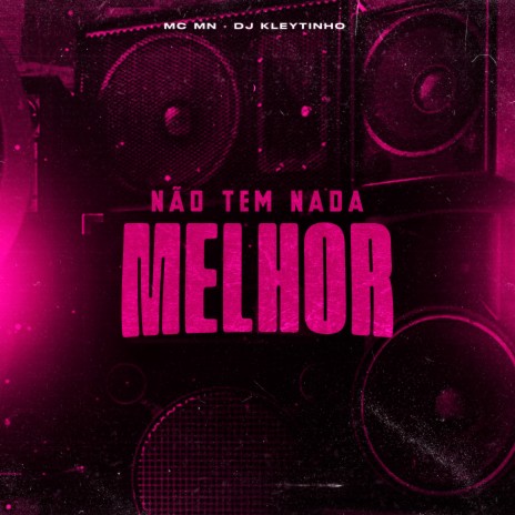 Não Tem Nada Melhor ft. DJ Kleytinho | Boomplay Music