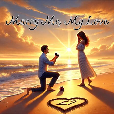 Marry Me, My Love | Boomplay Music