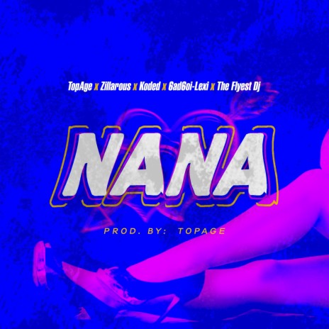 Nana ft. Zillarous, Koded, 6ad6oi-Lexi & the Flyest DJ | Boomplay Music