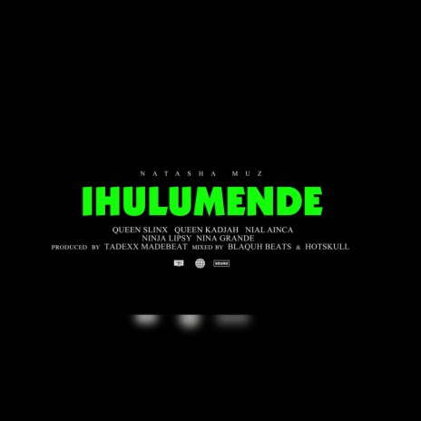 iHulumende ft. Queen Slinx, Queen Kadjah, Nail Ainca, Ninja lipsy & Nina Grande | Boomplay Music