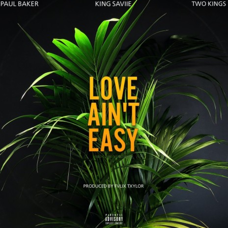 Love Ain’t Easy ft. King Saviie & Two kings | Boomplay Music