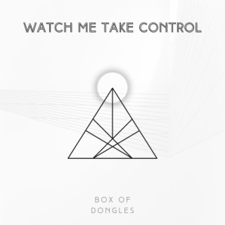 Watch Me Take Control