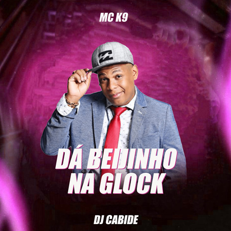 Dá Beijinho na Glock ft. MC K9 | Boomplay Music