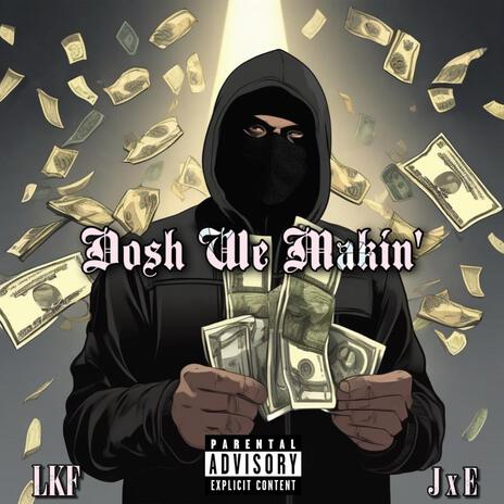 Dosh We Makin' ft. J x E | Boomplay Music