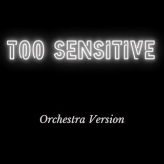 too sensitive (Orchestra Version)