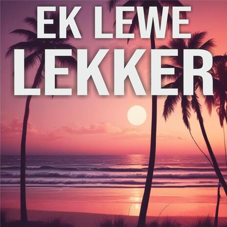 Ek lewe lekker | Boomplay Music