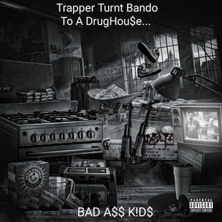 Trapper Turnt Bando To A DrugHouse