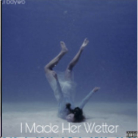 I made her wetter | Boomplay Music