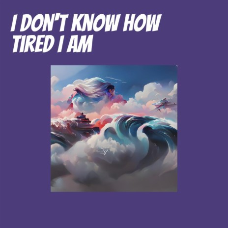 I Don't Know How Tired I Am (Remastered 2024) | Boomplay Music