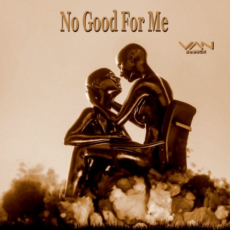 No Good for Me | Boomplay Music