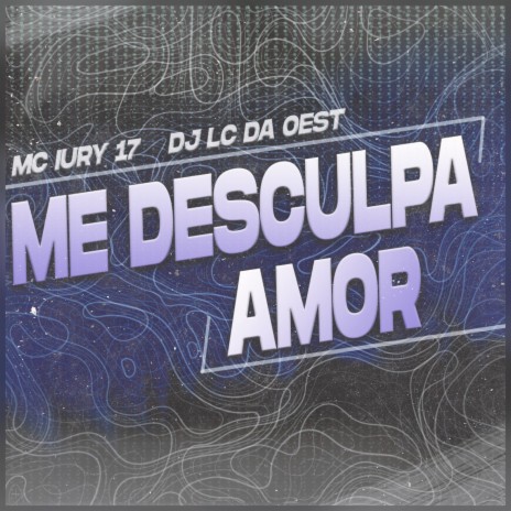 Me Desculpa Amor ft. DJ LC DA OEST