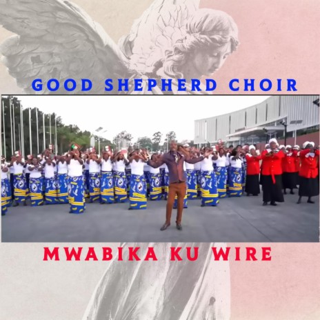 Mwabika Ku Wire Good Shepherd Choir | Boomplay Music