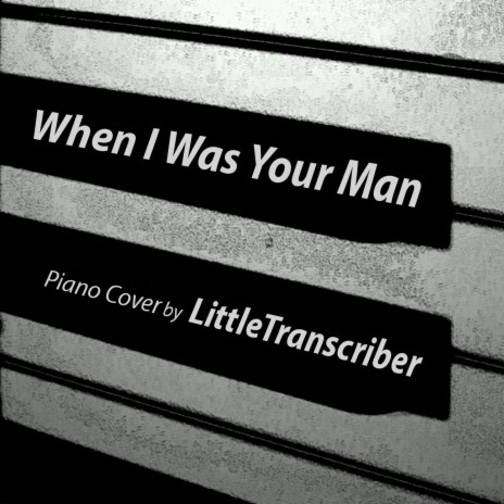 When I Was Your Man | Boomplay Music