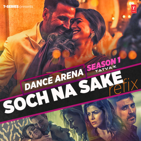 Soch Na Sake Refix (From Dance Arena Season 1) ft. Arijit Singh, Tulsi Kumar & Tatva K | Boomplay Music