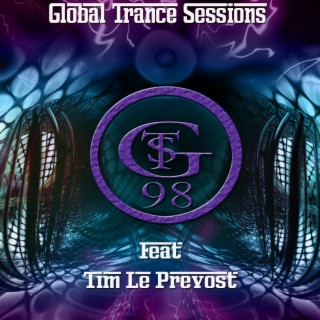 Global Trance Sessions Ep. 98 Feat. Tim Le Prevost