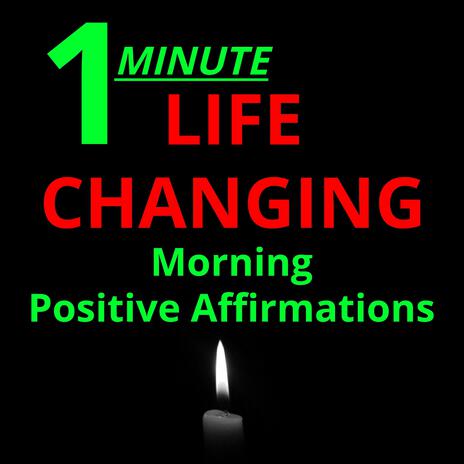 1 Minute Morning Life Changing Positive Affirmations