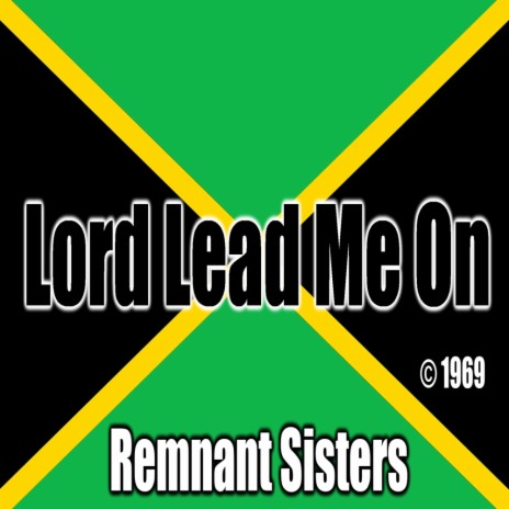 Lord Lead Me On ft. The Remnant Sister