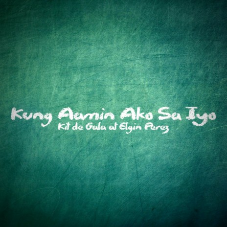 Kung Aamin Ako Sa Iyo ft. Elgin Perez | Boomplay Music