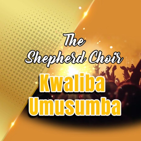 The Shepherd Choir Kwaliba Umusumba | Boomplay Music