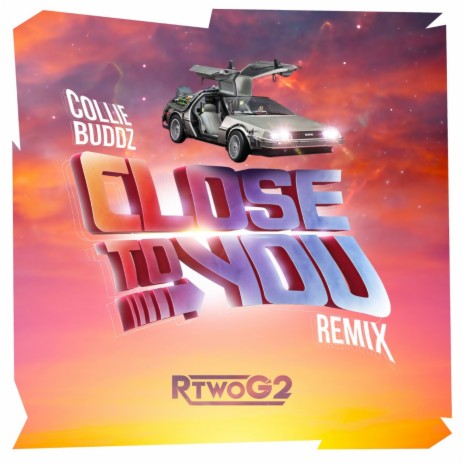 Close To You (RtwoG2 Remix) | Boomplay Music