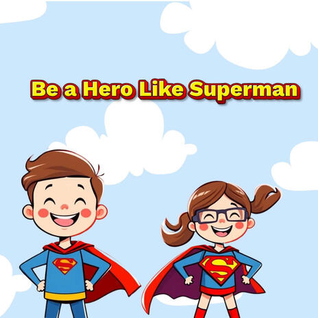 Be a Hero Like Superman | Boomplay Music