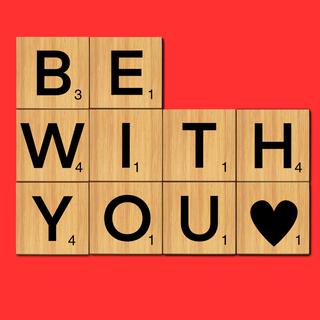 BE WITH YOU