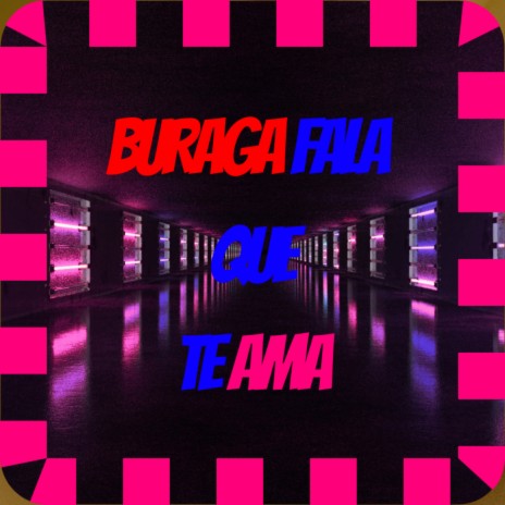 BURAGA FALA QUE TE AMA ft. MC BURAGA