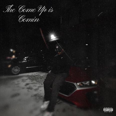 The Come Up Is Comin' | Boomplay Music