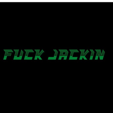 Fuck Jackin ft. Taliban doe | Boomplay Music