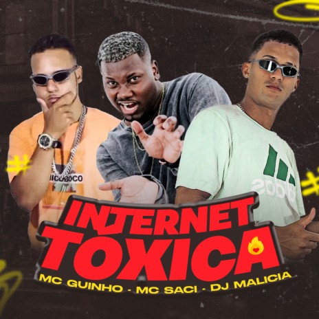 Internet Toxica ft. Mc Guinho & MC Saci | Boomplay Music